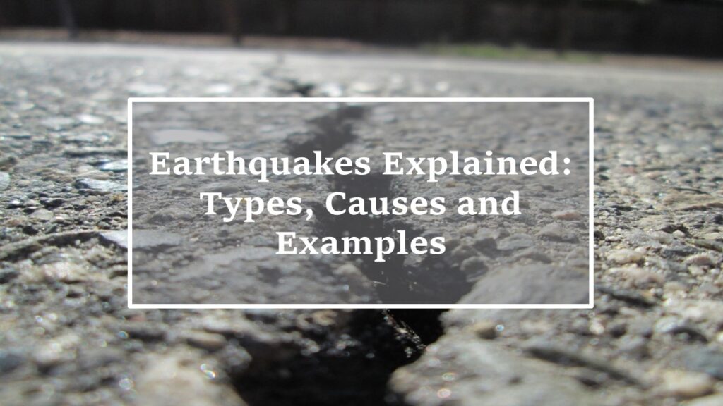 Earthquakes Explained: Types, Causes and Examples - Yo Nature